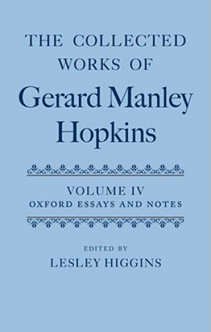 Könyv Collected Works of Gerard Manley Hopkins: Volume IV: Oxford Essays and Notes 1863-1868 Lesley Higgins