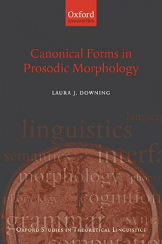 Kniha Canonical Forms in Prosodic Morphology Laura J. Downing