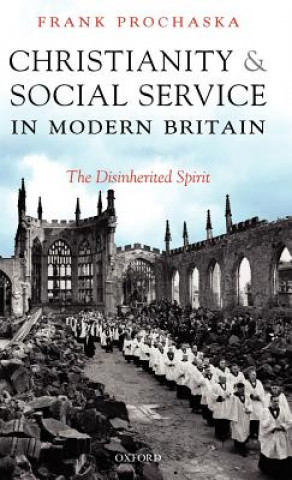 Knjiga Christianity and Social Service in Modern Britain Frank Prochaska