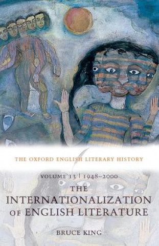 Carte Oxford English Literary History: Volume 13: 1948-2000: The Internationalization of English Literature Bruce King