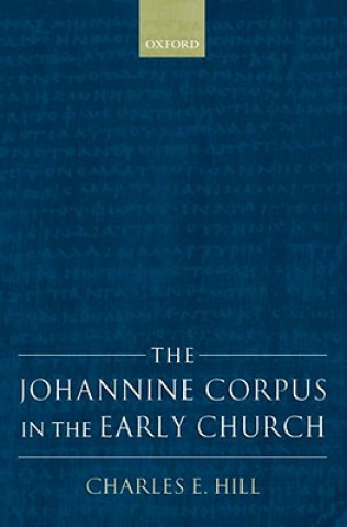 Kniha Johannine Corpus in the Early Church Charles E. Hill