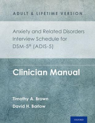 Könyv Anxiety and Related Disorders Interview Schedule for DSM-5 (ADIS-5) -  Adult and Lifetime Version Timothy A. Brown