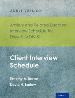 Kniha Anxiety and Related Disorders Interview Schedule for DSM-5 (ADIS-5) - Adult Version Timothy A. Brown