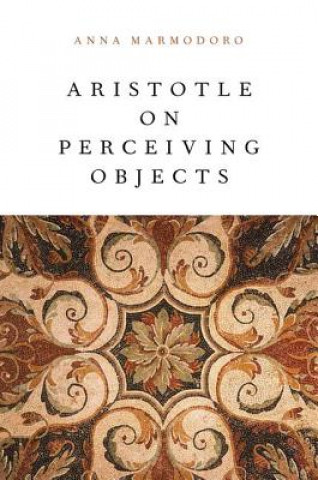 Knjiga Aristotle on Perceiving Objects Anna Marmodoro
