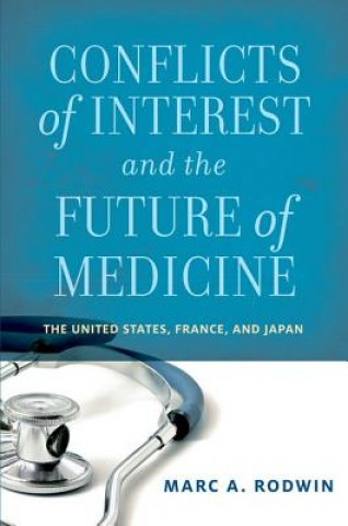 Könyv Conflicts of Interest and the Future of Medicine Marc A. Rodwin