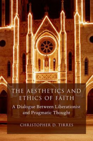 Könyv Aesthetics and Ethics of Faith Christopher D. Tirres