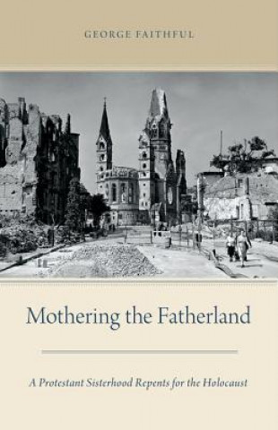 Kniha Mothering the Fatherland George Faithful