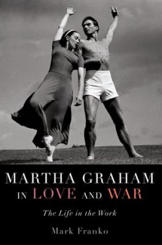 Kniha Martha Graham in Love and War Mark Franko