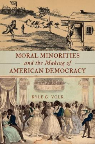 Könyv Moral Minorities and the Making of American Democracy Kyle G. Volk
