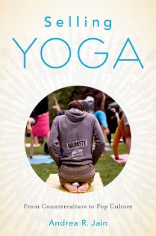 Könyv Selling Yoga Andrea R. Jain