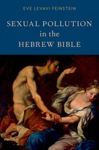Kniha Sexual Pollution in the Hebrew Bible Eve Levavi Feinstein