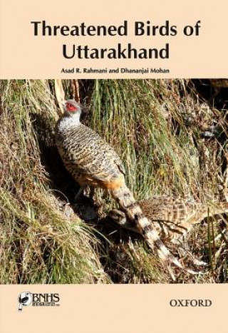 Kniha Threatened Birds of Uttarakhand Dhananjai Mohan