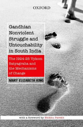 Kniha Gandhian Nonviolent Struggle and Untouchability in South India Mary Elizabeth King