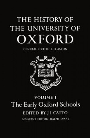 Carte History of the University of Oxford: Volume I: The Early Oxford Schools J. I. Catto