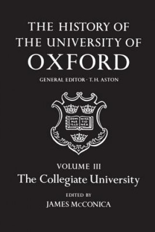 Carte History of the University of Oxford: Volume III: The Collegiate University James McConica