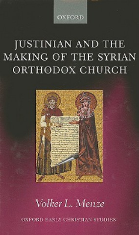 Kniha Justinian and the Making of the Syrian Orthodox Church Volker L. Menze