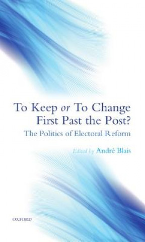 Książka To Keep or To Change First Past The Post? Andre Blais