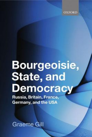 Könyv Bourgeoisie, State and Democracy Graeme Gill