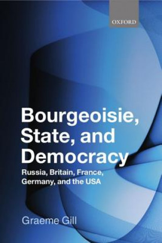 Kniha Bourgeoisie, State and Democracy Graeme Gill