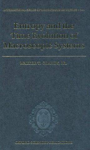 Kniha Entropy and the Time Evolution of Macroscopic Systems Walter T. Grandy