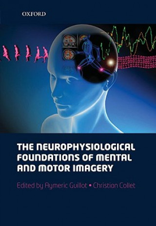 Kniha neurophysiological foundations of mental and motor imagery Christian Collet