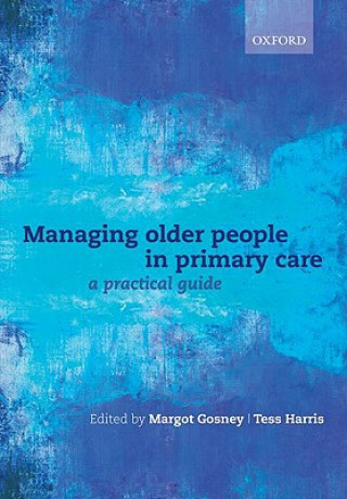 Kniha Managing older people in primary care Margot Gosney