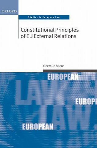 Kniha Constitutional Principles of EU External Relations Geert De Baere