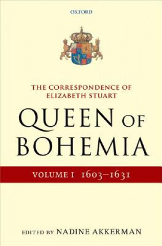 Kniha Correspondence of Elizabeth Stuart, Queen of Bohemia, Volume I Nadine Akkerman