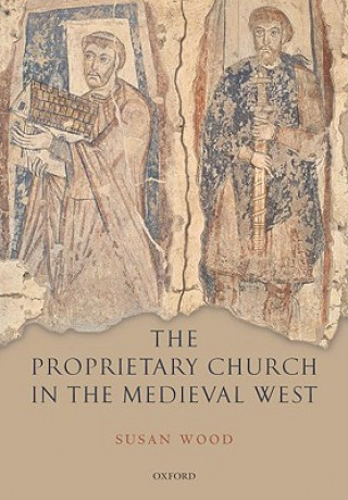 Knjiga Proprietary Church in the Medieval West Susan Wood