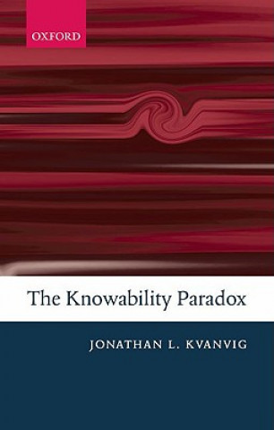 Kniha Knowability Paradox Jonathan L. Kvanvig