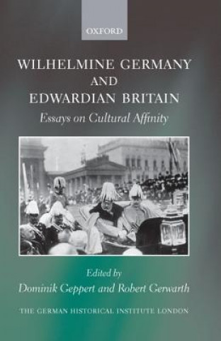 Kniha Wilhelmine Germany and Edwardian Britain Dominik Geppert