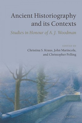 Książka Ancient Historiography and Its Contexts Christina S. Kraus