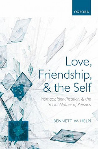 Knjiga Love, Friendship, and the Self Bennett W. Helm