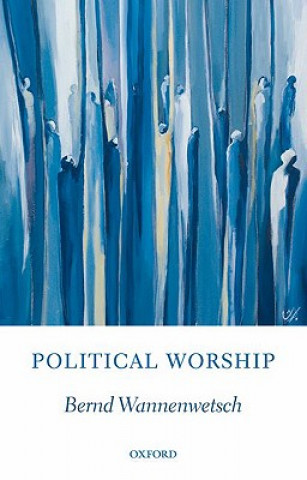 Könyv Political Worship Bernd Wannenwetsch