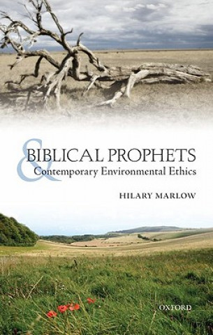 Carte Biblical Prophets and Contemporary Environmental Ethics Hilary Marlow