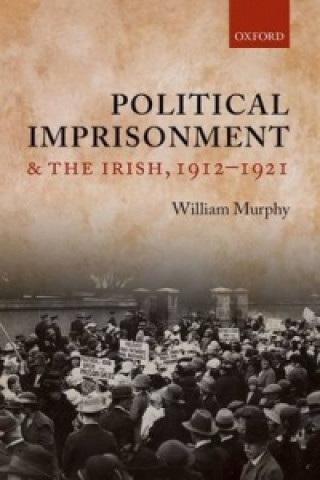 Book Political Imprisonment and the Irish, 1912-1921 William Murphy