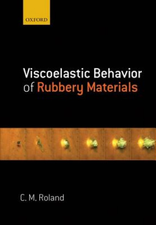 Könyv Viscoelastic Behavior of Rubbery Materials C. Michael Roland