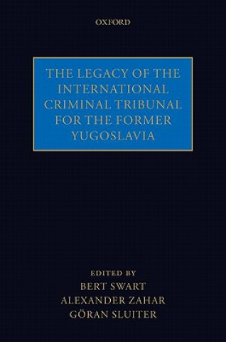 Könyv Legacy of the International Criminal Tribunal for the Former Yugoslavia the late Bert Swart