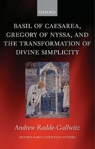 Könyv Basil of Caesarea, Gregory of Nyssa, and the Transformation of Divine Simplicity Andrew Radde-Gallwitz