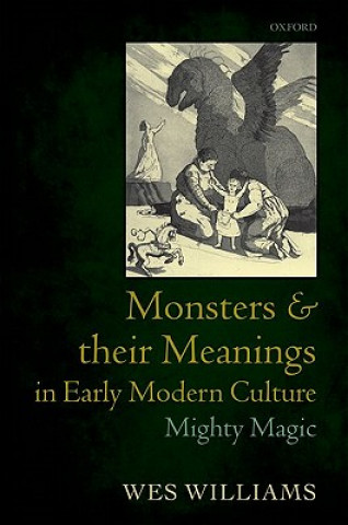 Kniha Monsters and their Meanings in Early Modern Culture Wes Williams