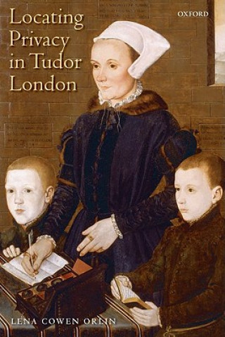 Kniha Locating Privacy in Tudor London Lena Cowen Orlin