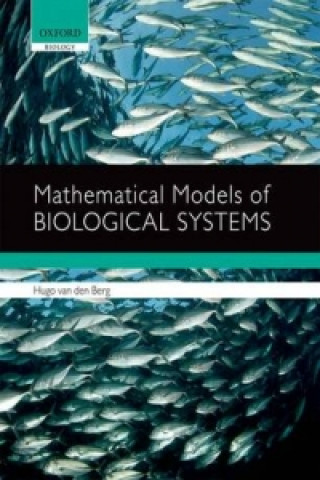 Książka Mathematical Models of Biological Systems Hugo van den Berg