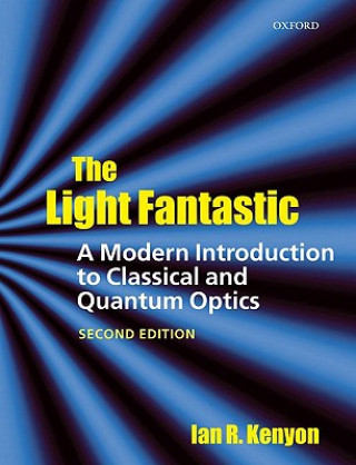 Könyv Light Fantastic: A Modern Introduction to Classical and Quantum Optics Ian Kenyon