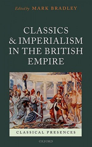 Kniha Classics and Imperialism in the British Empire Mark Bradley