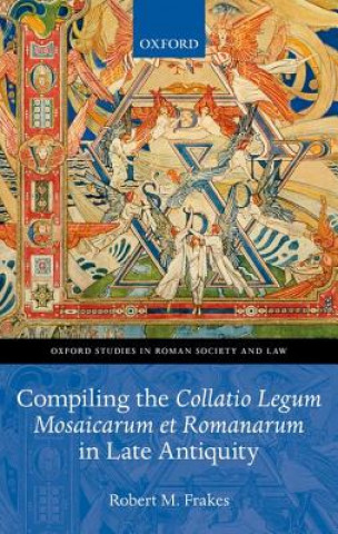 Livre Compiling the Collatio Legum Mosaicarum et Romanarum in Late Antiquity Robert M. Frakes