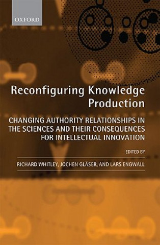 Kniha Reconfiguring Knowledge Production Richard Whitley
