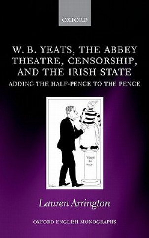 Carte W.B. Yeats, the Abbey Theatre, Censorship, and the Irish State Lauren Arrington