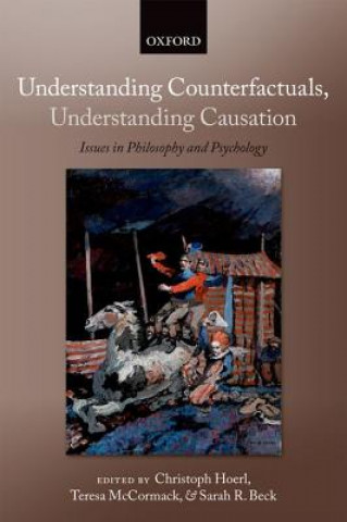 Książka Understanding Counterfactuals, Understanding Causation Christoph Hoerl