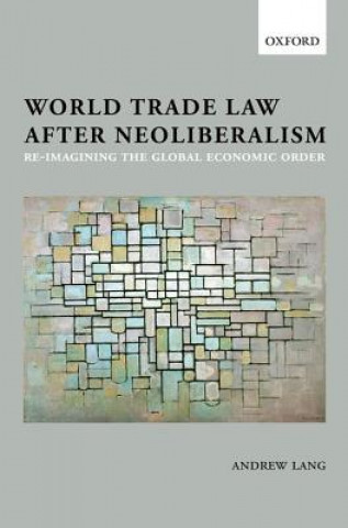 Könyv World Trade Law after Neoliberalism Andrew Lang
