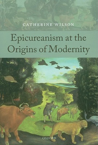 Książka Epicureanism at the Origins of Modernity Catherine Wilson